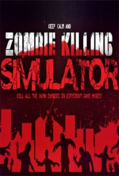 Симулятор вбивства зомбі / Zombie Killing Simulator [PC] [2019]