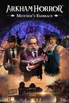 Жах Аркхему: Обійми матері / Arkham Horror: Mother’s Embrace / Mansions of Madness: Mother’s Embrace [PC] [2021]