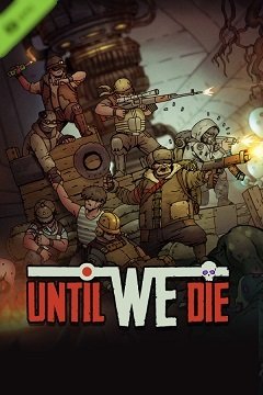 Доки ми не помремо / Until We Die [PC] [2021]